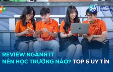 review nganh IT nen hoc truong nao